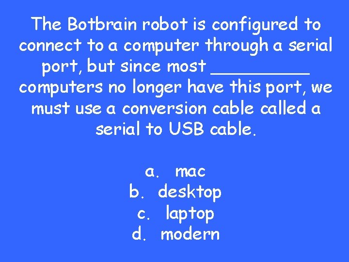 The Botbrain robot is configured to connect to a computer through a serial port,