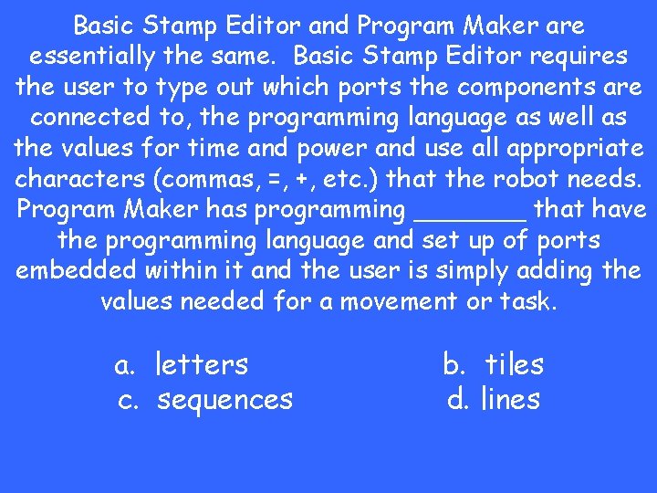 Basic Stamp Editor and Program Maker are essentially the same. Basic Stamp Editor requires