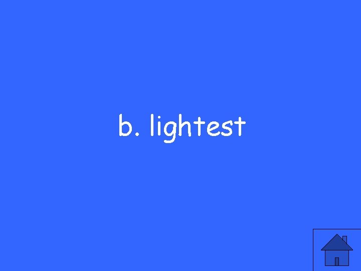 b. lightest 