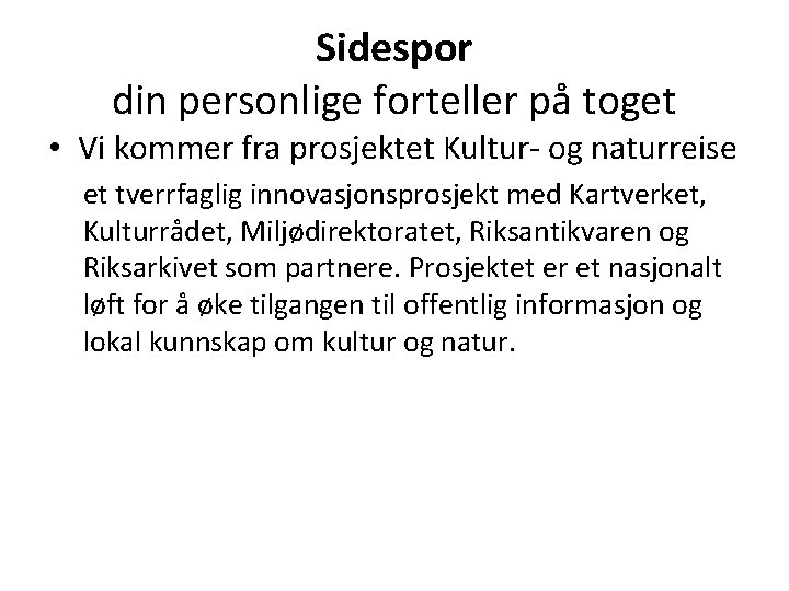 Sidespor din personlige forteller på toget • Vi kommer fra prosjektet Kultur- og naturreise Sidespor din personlige forteller på toget • Vi kommer fra prosjektet Kultur- og naturreise