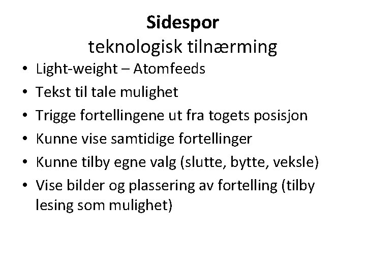 Sidespor teknologisk tilnærming • • • Light-weight – Atomfeeds Tekst til tale mulighet Trigge