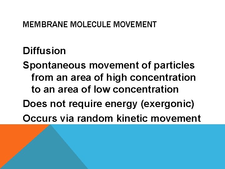 MEMBRANE MOLECULE MOVEMENT Diffusion Spontaneous movement of particles from an area of high concentration