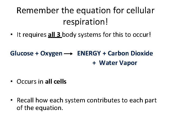 Remember the equation for cellular respiration! • It requires all 3 body systems for