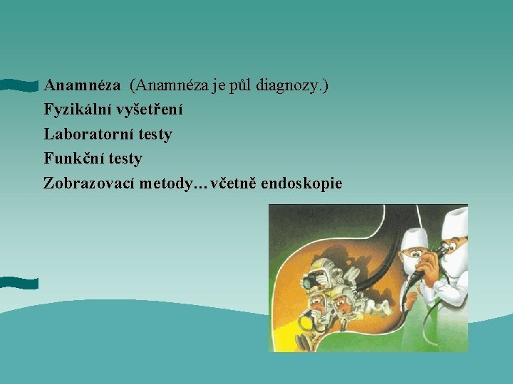 Anamnéza (Anamnéza je půl diagnozy. ) Fyzikální vyšetření Laboratorní testy Funkční testy Zobrazovací metody…včetně