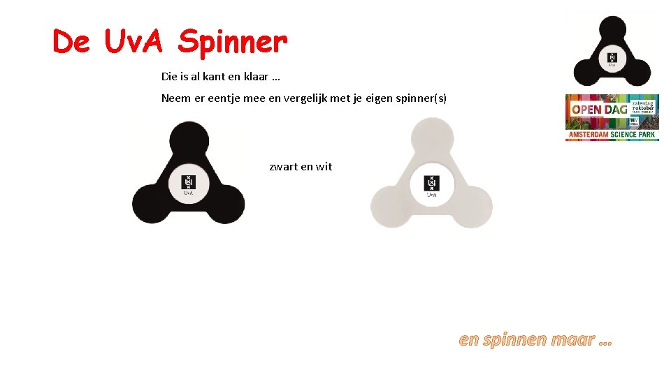 De Uv. A Spinner Die is al kant en klaar … Neem er eentje