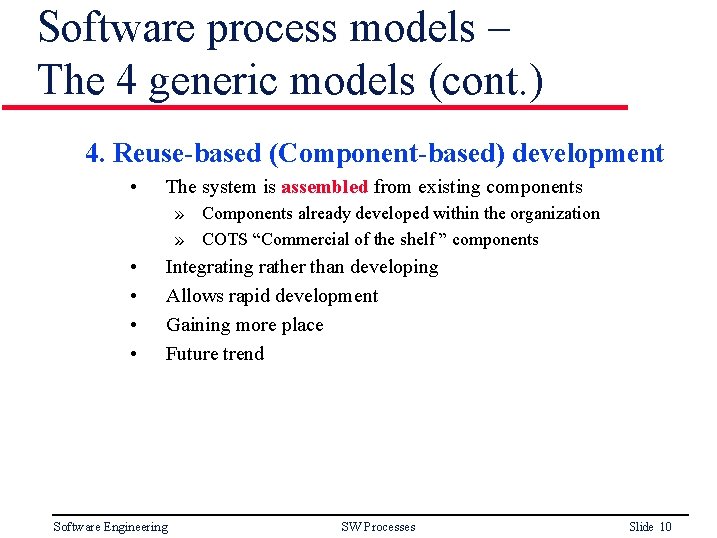 Software process models – The 4 generic models (cont. ) 4. Reuse-based (Component-based) development