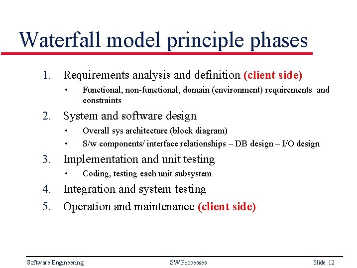 Waterfall model principle phases 1. Requirements analysis and definition (client side) • Functional, non-functional,