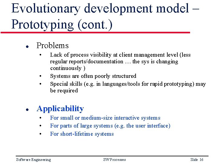 Evolutionary development model – Prototyping (cont. ) l Problems • • • l Lack