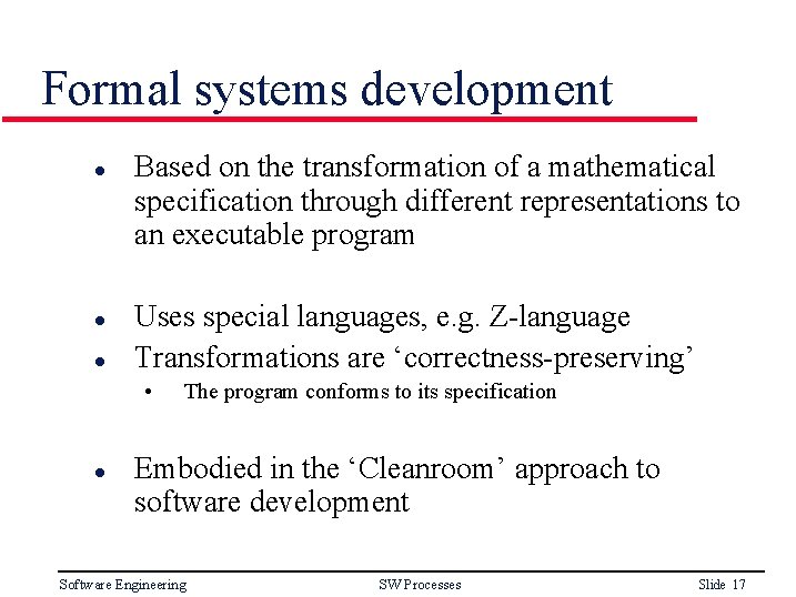 Formal systems development l l l Based on the transformation of a mathematical specification