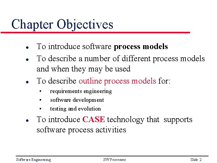 Chapter Objectives l l l To introduce software process models To describe a number