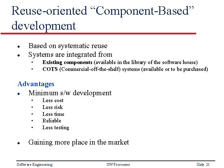 Reuse-oriented “Component-Based” development l l Based on systematic reuse Systems are integrated from •