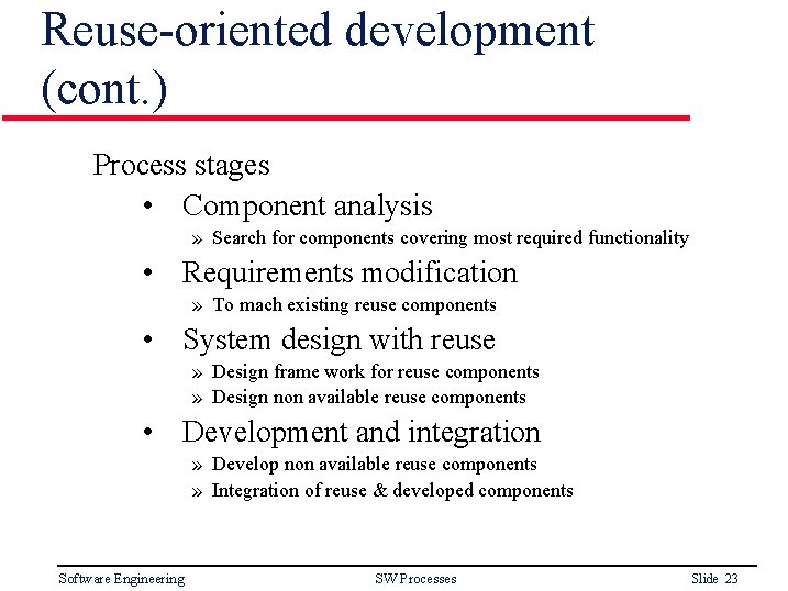 Reuse-oriented development (cont. ) Process stages • Component analysis » Search for components covering