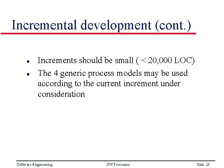 Incremental development (cont. ) l l Increments should be small ( < 20, 000