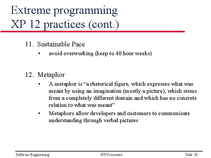 Extreme programming XP 12 practices (cont. ) 11. Sustainable Pace • avoid overworking (keep