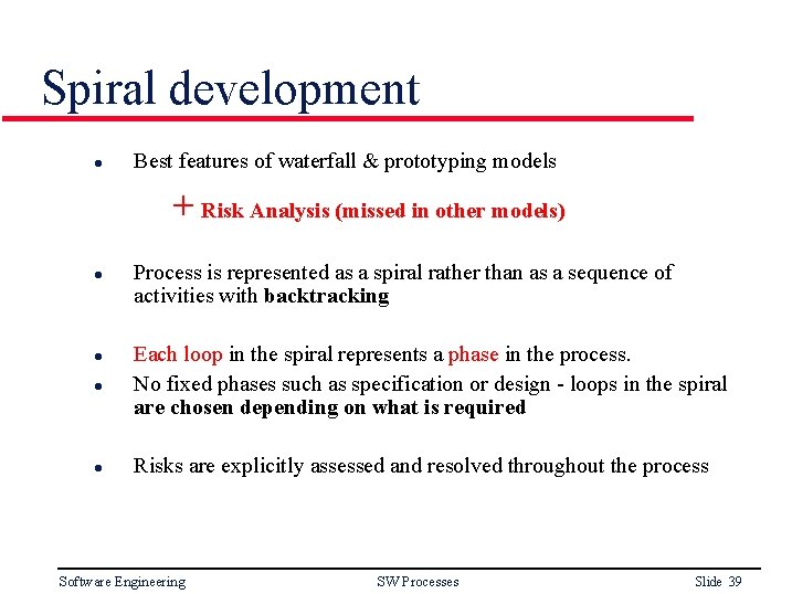Spiral development l Best features of waterfall & prototyping models + Risk Analysis (missed
