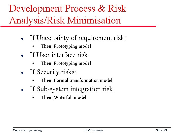 Development Process & Risk Analysis/Risk Minimisation l If Uncertainty of requirement risk: • l