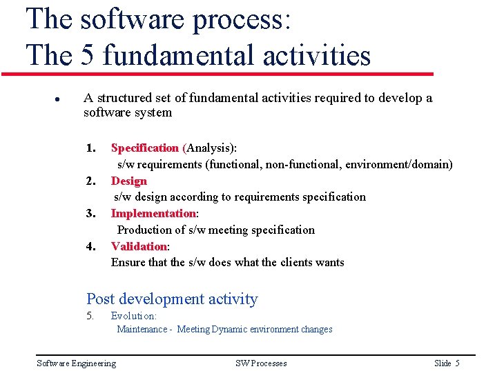 The software process: The 5 fundamental activities l A structured set of fundamental activities