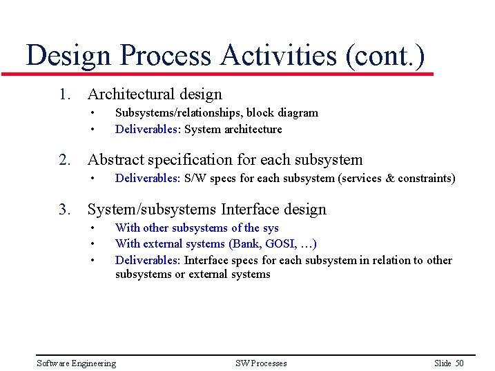 Design Process Activities (cont. ) 1. Architectural design • • Subsystems/relationships, block diagram Deliverables: