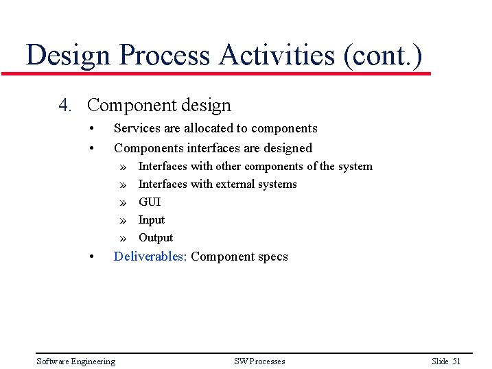 Design Process Activities (cont. ) 4. Component design • • Services are allocated to