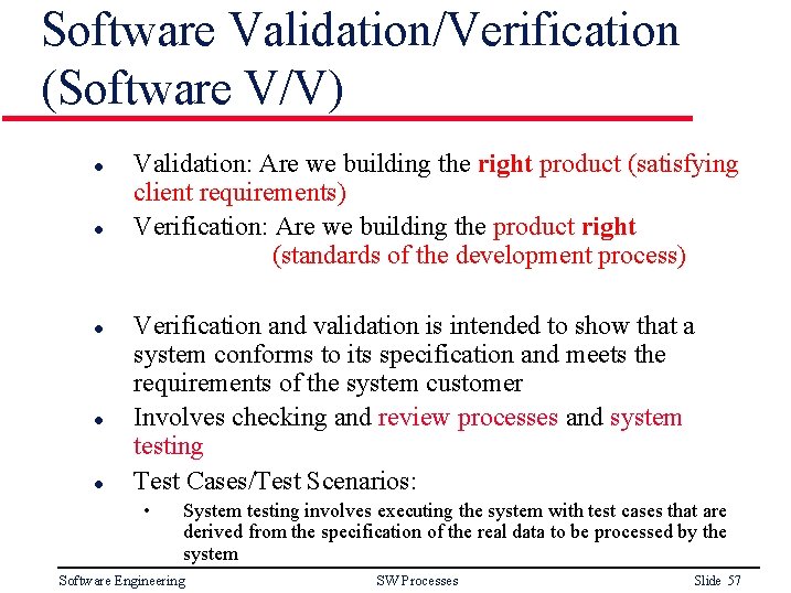 Software Validation/Verification (Software V/V) l l l Validation: Are we building the right product