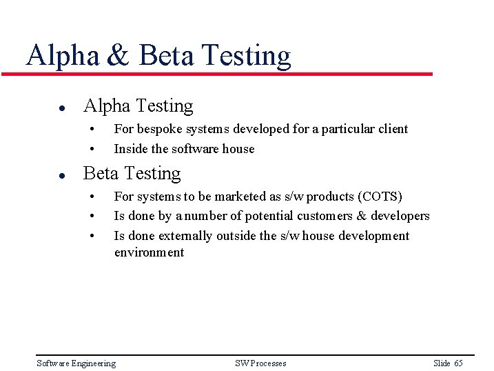 Alpha & Beta Testing l Alpha Testing • • l For bespoke systems developed