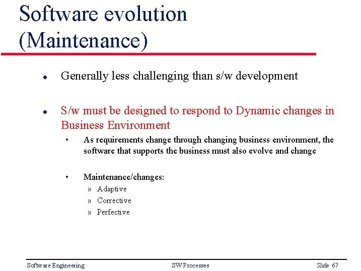 Software evolution (Maintenance) l l Generally less challenging than s/w development S/w must be