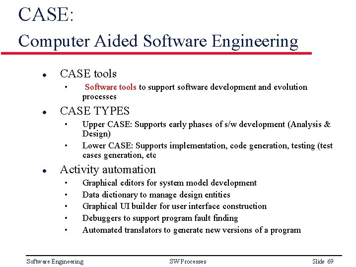 CASE: Computer Aided Software Engineering l CASE tools • l CASE TYPES • •