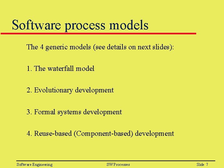 Software process models The 4 generic models (see details on next slides): 1. The