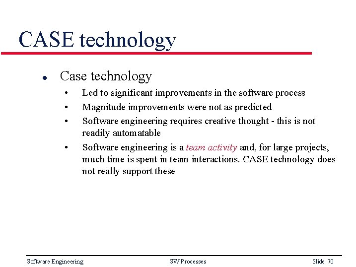 CASE technology l Case technology • • Led to significant improvements in the software
