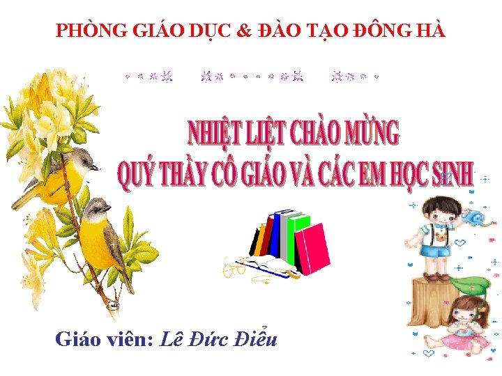 PHÒNG GIÁO DỤC & ĐÀO TẠO ĐÔNG HÀ Giáo viên: Lê Đức Điểu 