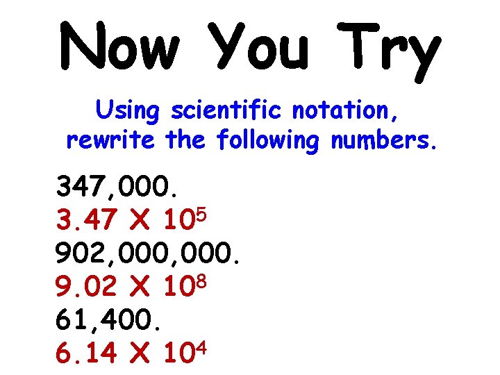 Now You Try Using scientific notation, rewrite the following numbers. 347, 000. 3. 47