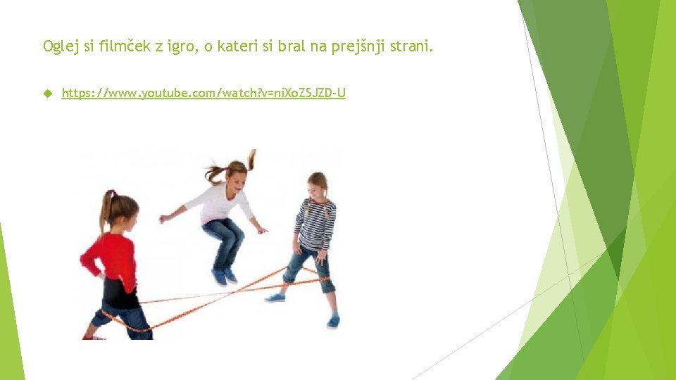 Oglej si filmček z igro, o kateri si bral na prejšnji strani. https: //www.