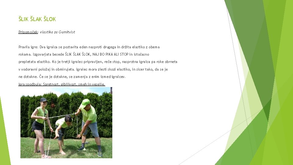 ŠLIK ŠLAK ŠLOK Pripomoček: elastika za Gumitvist Pravila igre: Dva igralca se postavita eden