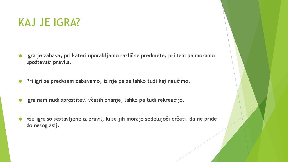 KAJ JE IGRA? Igra je zabava, pri kateri uporabljamo različne predmete, pri tem pa