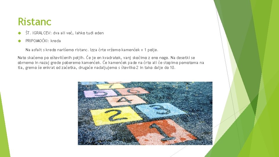 Ristanc ŠT. IGRALCEV: dva ali več, lahko tudi eden PRIPOMOČKI: kreda Na asfalt s
