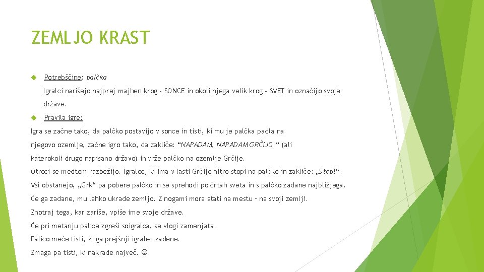 ZEMLJO KRAST Potrebščine: palčka Igralci narišejo najprej majhen krog - SONCE in okoli njega