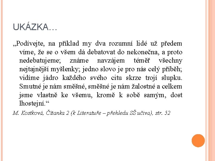 UKÁZKA… „Podívejte, na příklad my dva rozumní lidé už předem víme, že se o