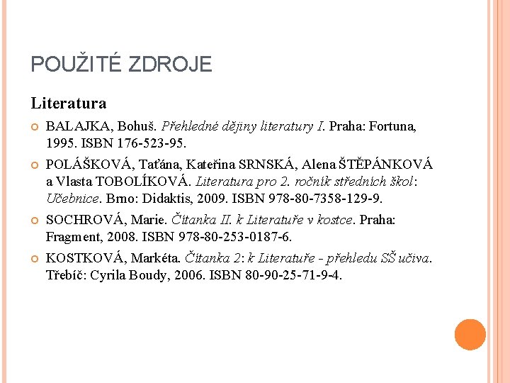 POUŽITÉ ZDROJE Literatura BALAJKA, Bohuš. Přehledné dějiny literatury I. Praha: Fortuna, 1995. ISBN 176