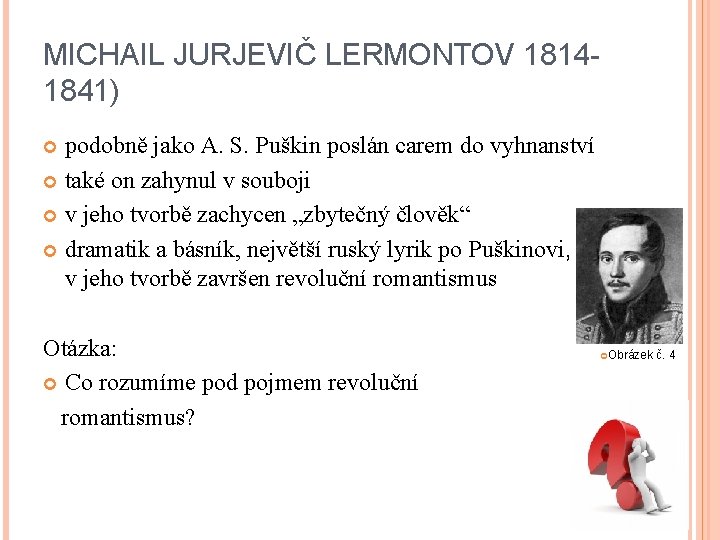 MICHAIL JURJEVIČ LERMONTOV 18141841) podobně jako A. S. Puškin poslán carem do vyhnanství také