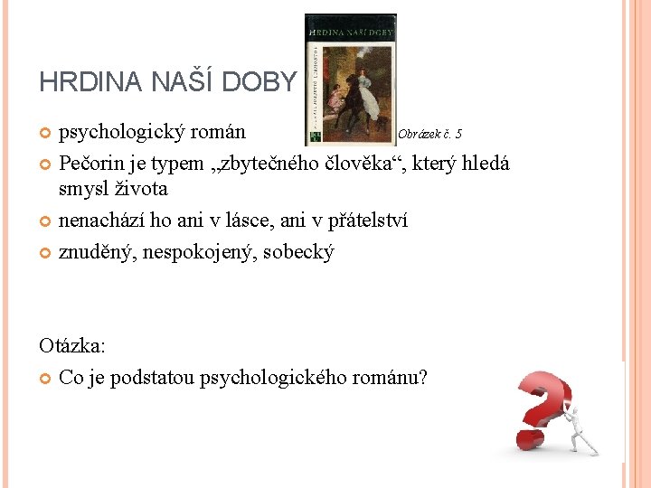 HRDINA NAŠÍ DOBY psychologický román Obrázek č. 5 Pečorin je typem „zbytečného člověka“, který