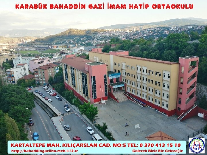 KARABÜK BAHADDİN GAZİ İMAM HATİP ORTAOKULU «Biz Geleceğiz, Gelecek Biziz. » 