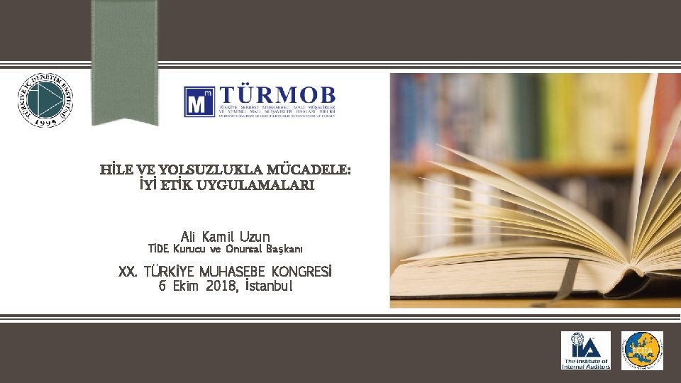 HİLE VE YOLSUZLUKLA MÜCADELE: İYİ ETİK UYGULAMALARI Ali Kamil Uzun TİDE Kurucu ve Onursal