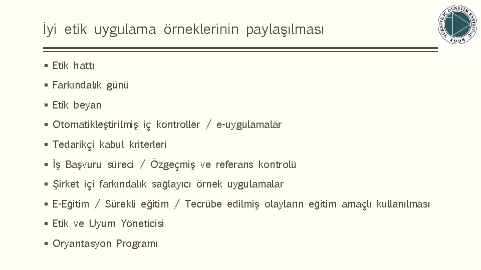 İyi etik uygulama örneklerinin paylaşılması § Etik hattı § Farkındalık günü § Etik beyan