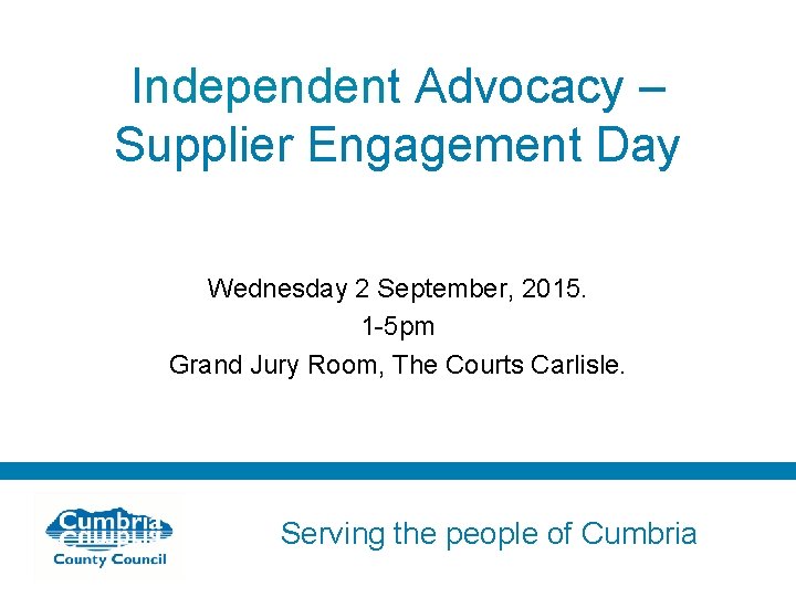 Independent Advocacy – Supplier Engagement Day Wednesday 2 September, 2015. 1 -5 pm Grand