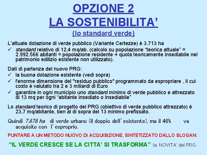 OPZIONE 2 LA SOSTENIBILITA’ (lo standard verde) L’attuale dotazione di verde pubblico (Variante Certezze)