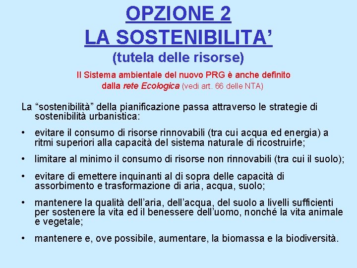 OPZIONE 2 LA SOSTENIBILITA’ (tutela delle risorse) Il Sistema ambientale del nuovo PRG è