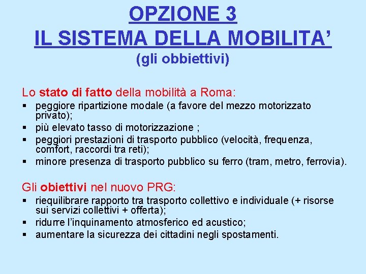 OPZIONE 3 IL SISTEMA DELLA MOBILITA’ (gli obbiettivi) Lo stato di fatto della mobilità