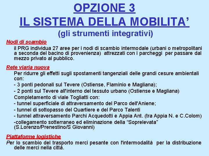 OPZIONE 3 IL SISTEMA DELLA MOBILITA’ (gli strumenti integrativi) Nodi di scambio il PRG