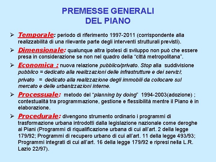 PREMESSE GENERALI DEL PIANO Ø Temporale: periodo di riferimento 1997 -2011 (corrispondente alla realizzabilità
