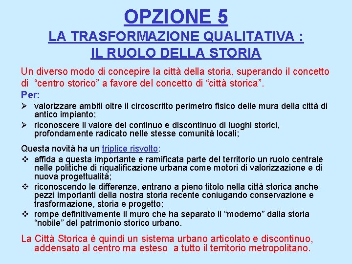 OPZIONE 5 LA TRASFORMAZIONE QUALITATIVA : IL RUOLO DELLA STORIA Un diverso modo di
